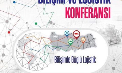 II.Uluslararası Bilişim ve Lojistik Konferansı “BİLİŞİM İLE GÜÇLÜ LOJİSTİK ” Teması ile Kapılarını Açıyor