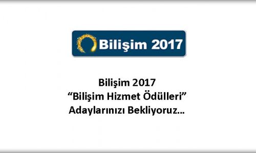 Bilişim 2017 “Bilişim Hizmet Ödülleri” Adaylarınızı Bekliyoruz…